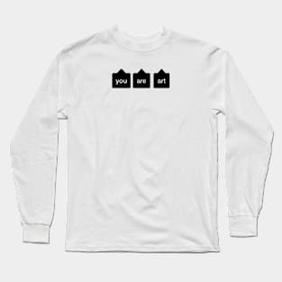 You are Art. Long Sleeve T-Shirt